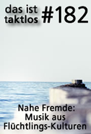 taktlos 182: Nahe Fremde